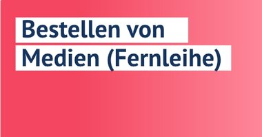 Bestellen von Medien | Fernleihe